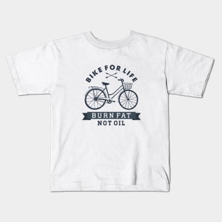 Sport, Fun, Wellness. Bike For Life. Burn Fat Not Oil. Motivational quote Kids T-Shirt